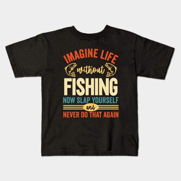 Imagine Life Without Fishing Kids T-Shirt by Waqasmehar